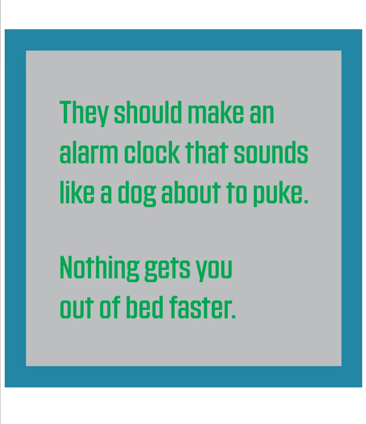 Nothing Gets You Out Of Bed Faster Card