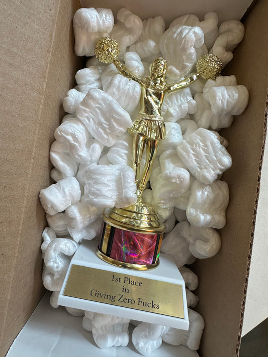 First Place In Giving Zero Fucks Trophy