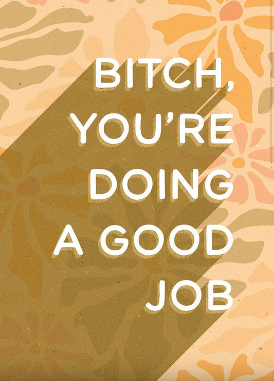 Bitch You’re Doing A Good Job Card