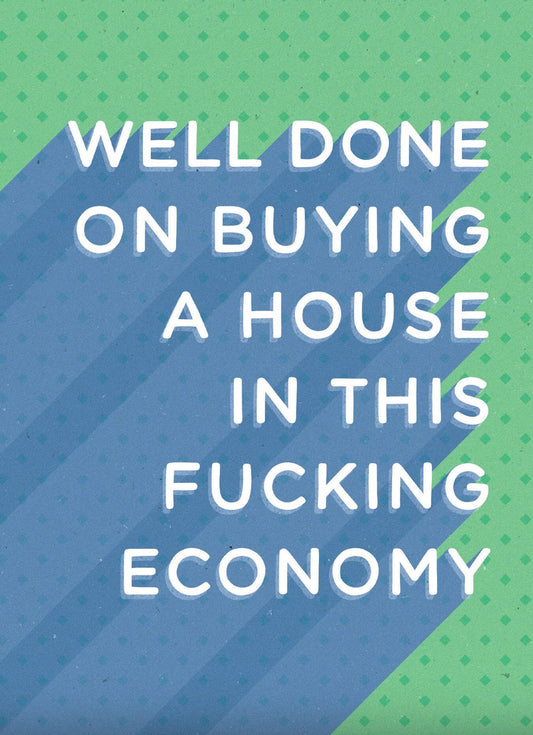 Well Done Buying A House In This F**king Economy
