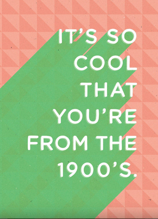 You’re From The 1900s Birthday Card