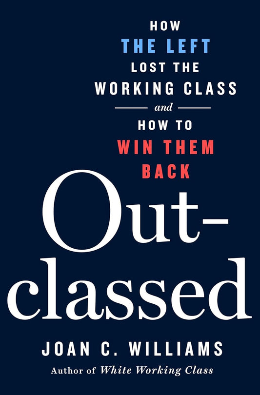 Outclassed: How The Left Lost The Working Class And How To Win Them Back