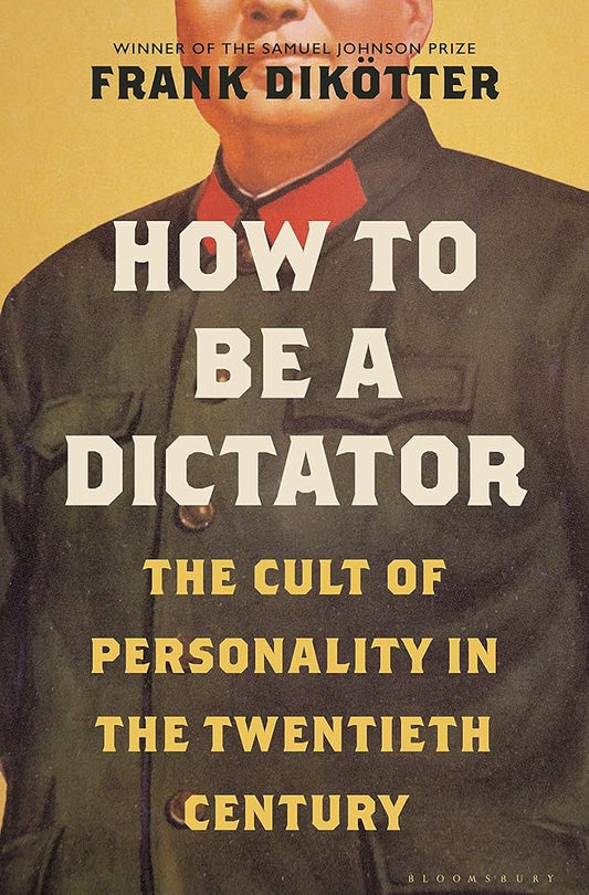 How To Be A Dictator: The Cult Of Personality In The Twentieth Century