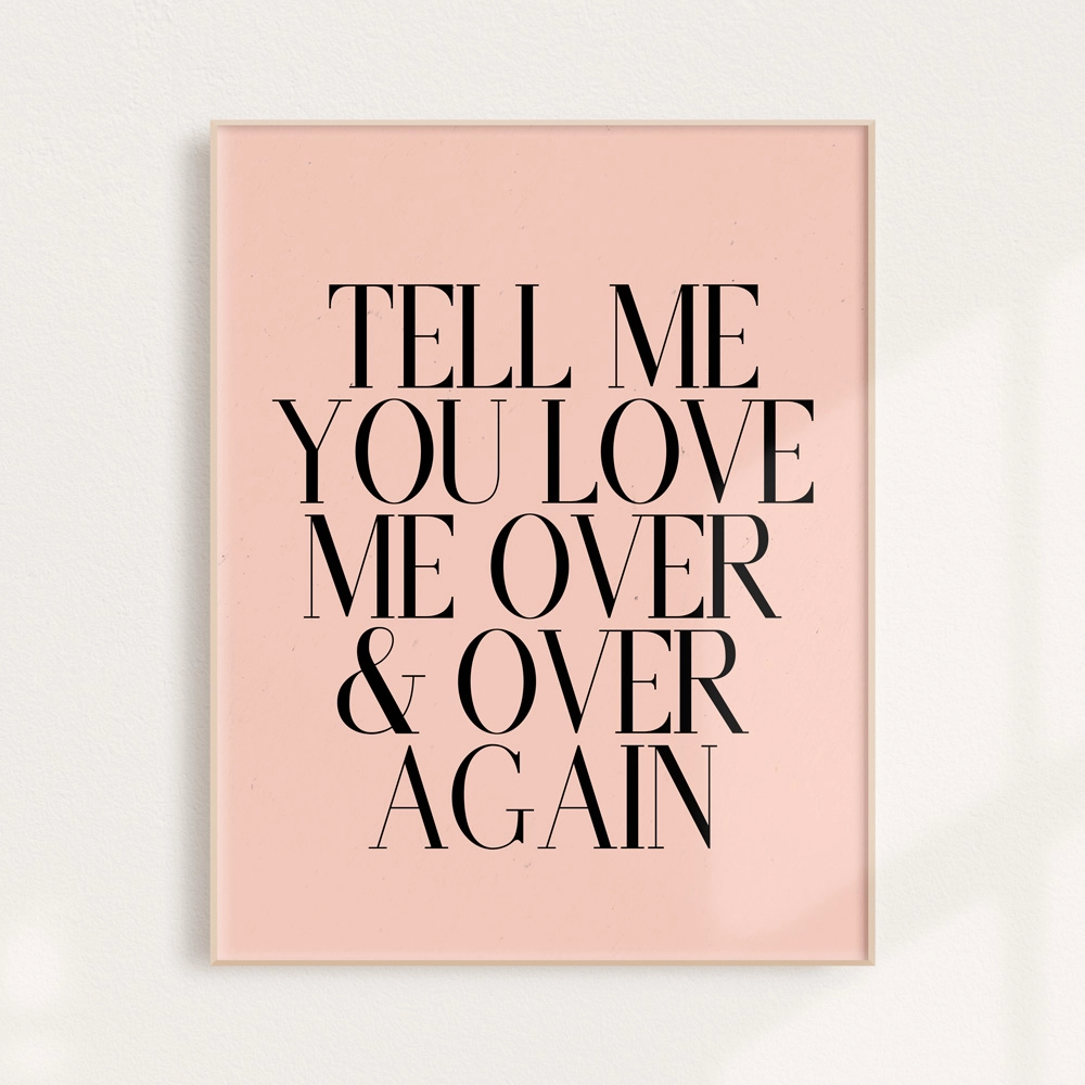 Tell Me You Love Me Typographic Art Print