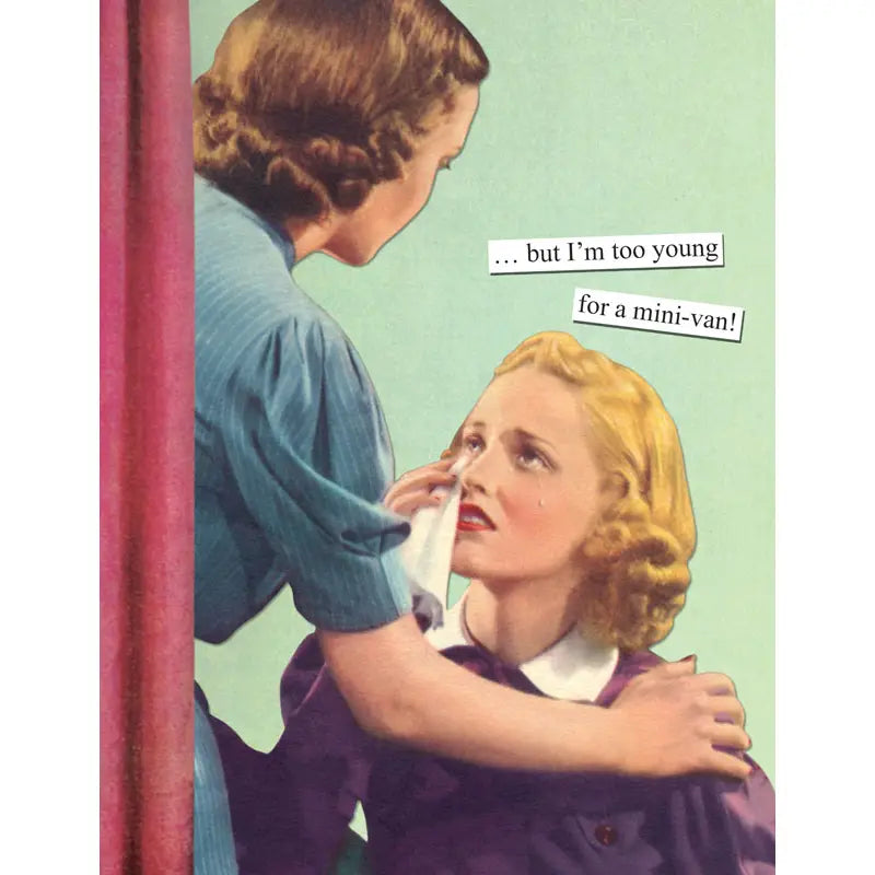 But I’m Too Young For A Mini Van Card
