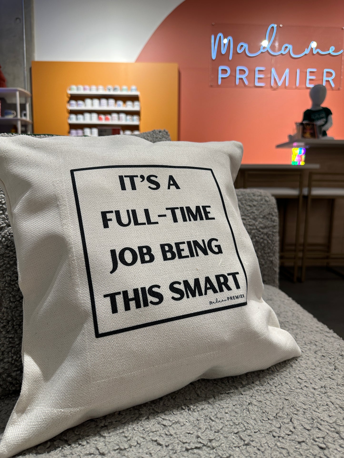 Madame Premier It’s A Full-Time Job Being This Smart Pillow Case