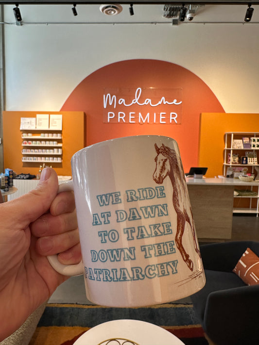 Madame Premier We Ride At Dawn To Take Down The Patriarchy Mug