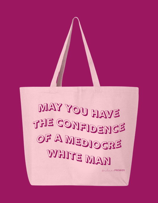 Pre-Order Madame Premier May You Have The Confidence Of A Mediocre White Man Tote Bag