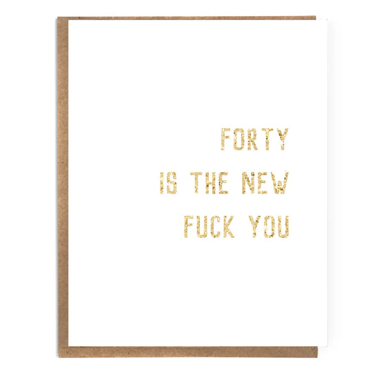 Forty Is The New Fuck You Card