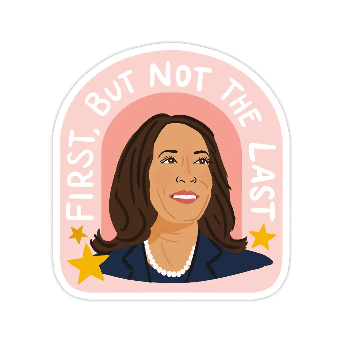 First But Not The Last Kamala Harris Sticker