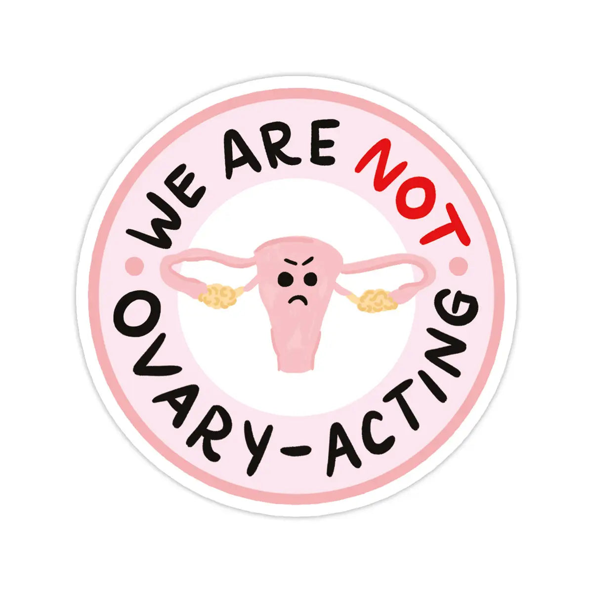 We Are Not Ovary-Acting Sticker